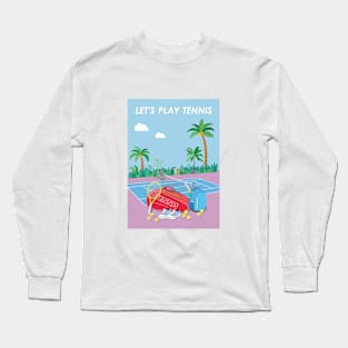 Let's play tennis. Long Sleeve T-Shirt